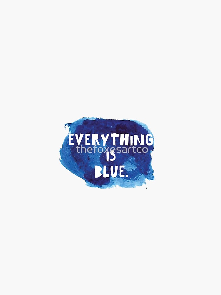 "Everything is Blue" Sticker for Sale by thefoxesartco Redbubble