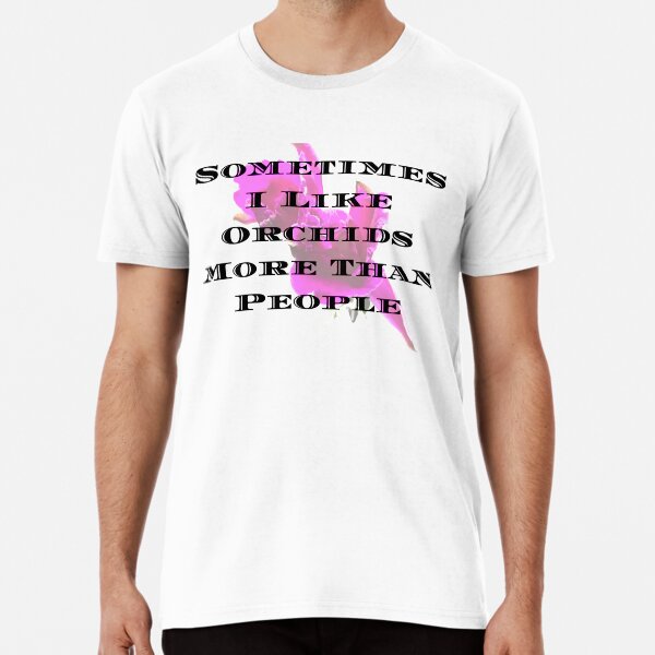 Funny I Like Orchids More Premium T-Shirt