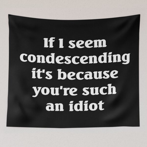 Item preview, If I seem condescending slogan designed and sold by shadowthor.
