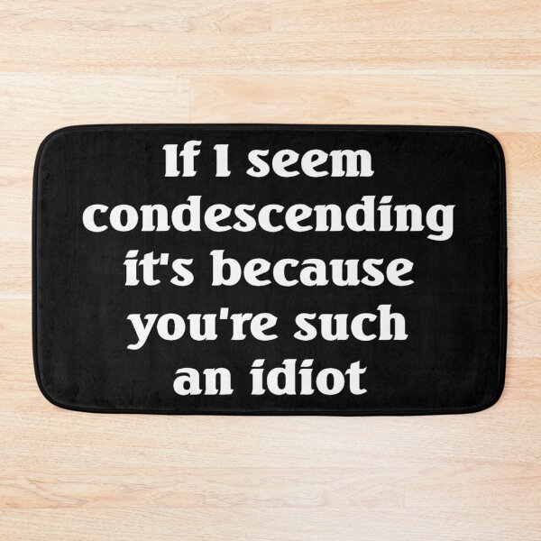 Item preview, If I seem condescending slogan designed and sold by shadowthor.