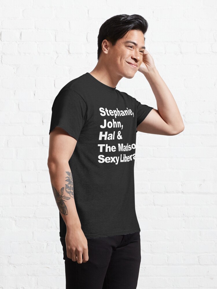 Alternate view of Stephanie, John, Hal & The Madison Sexy Liberals Classic T-Shirt