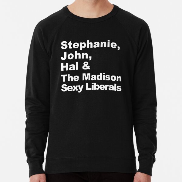 Stephanie, John, Hal & The Madison Sexy Liberals Lightweight Sweatshirt