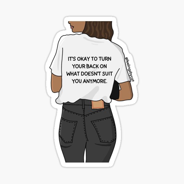 It’s Okay To Turn Your Back On What Doesn’t Suit You Anymore Girl Sticker