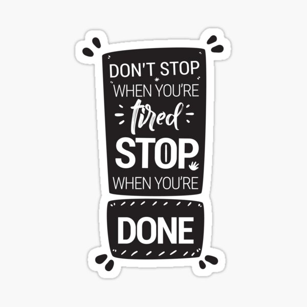 Don't stop when you're tired, stop when you're done! Sticker