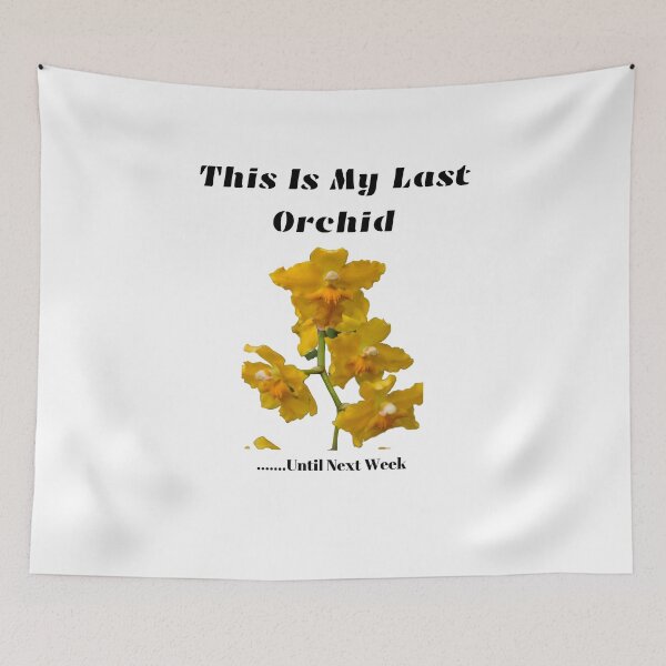 Item preview, Funny This is My Last Orchid designed and sold by vonnieacrylics.