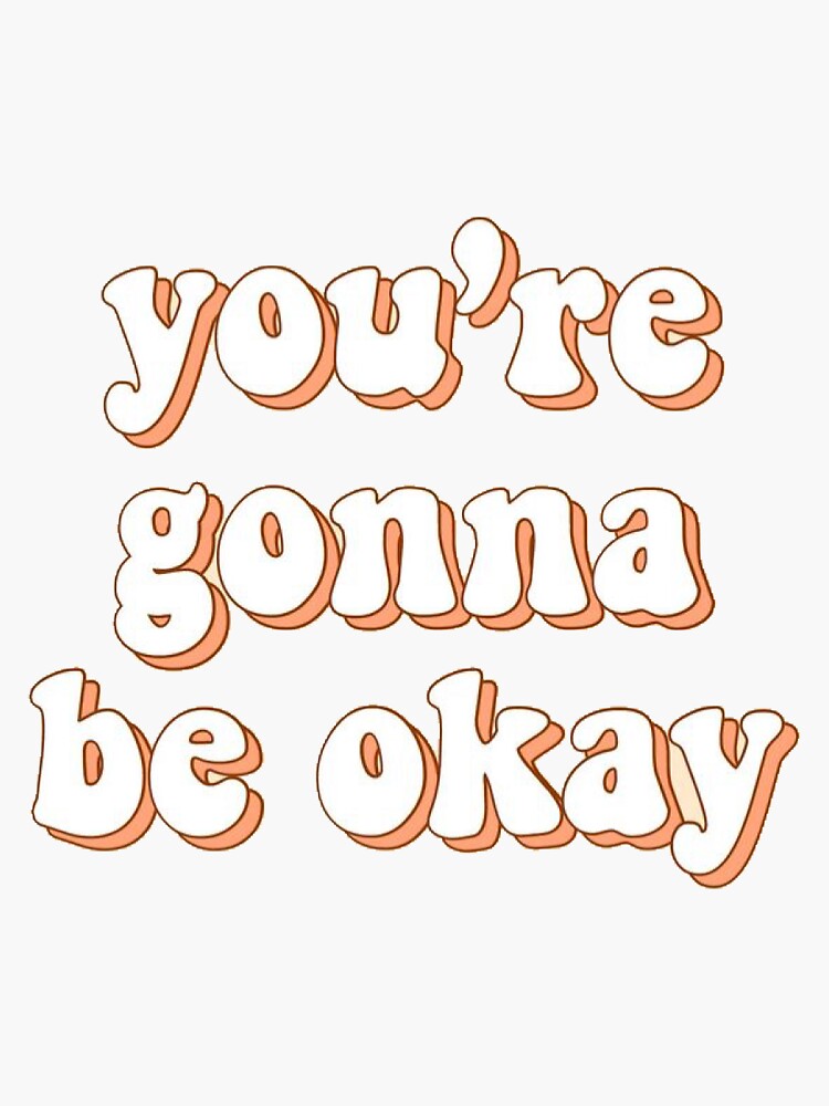 "you're gonna be ok sticker" Sticker for Sale by maddiesartworks