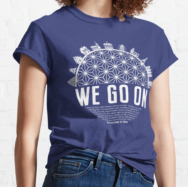 We Go On - IllumiNations Reflections of Earth inspired by Kelly Design Company Classic T-Shirt