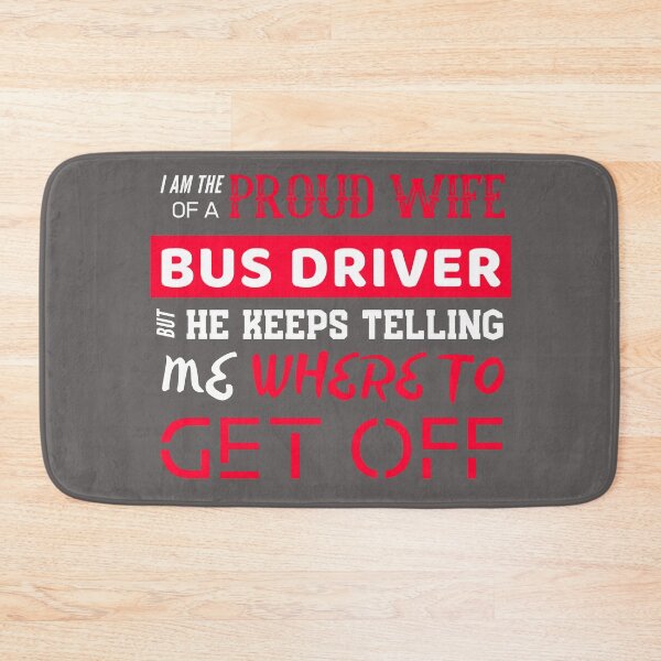 Item preview, I am the proud wife of a Bus Driver but he keeps telling me where to get off designed and sold by HappySchnapper.
