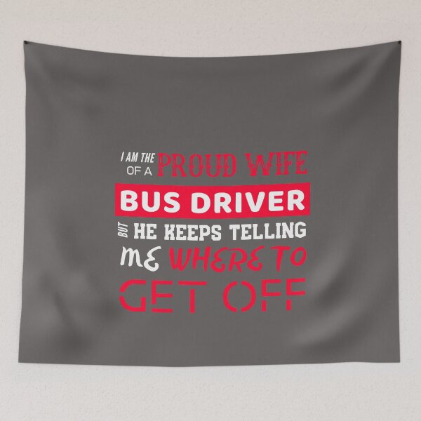 Item preview, I am the proud wife of a Bus Driver but he keeps telling me where to get off designed and sold by HappySchnapper.