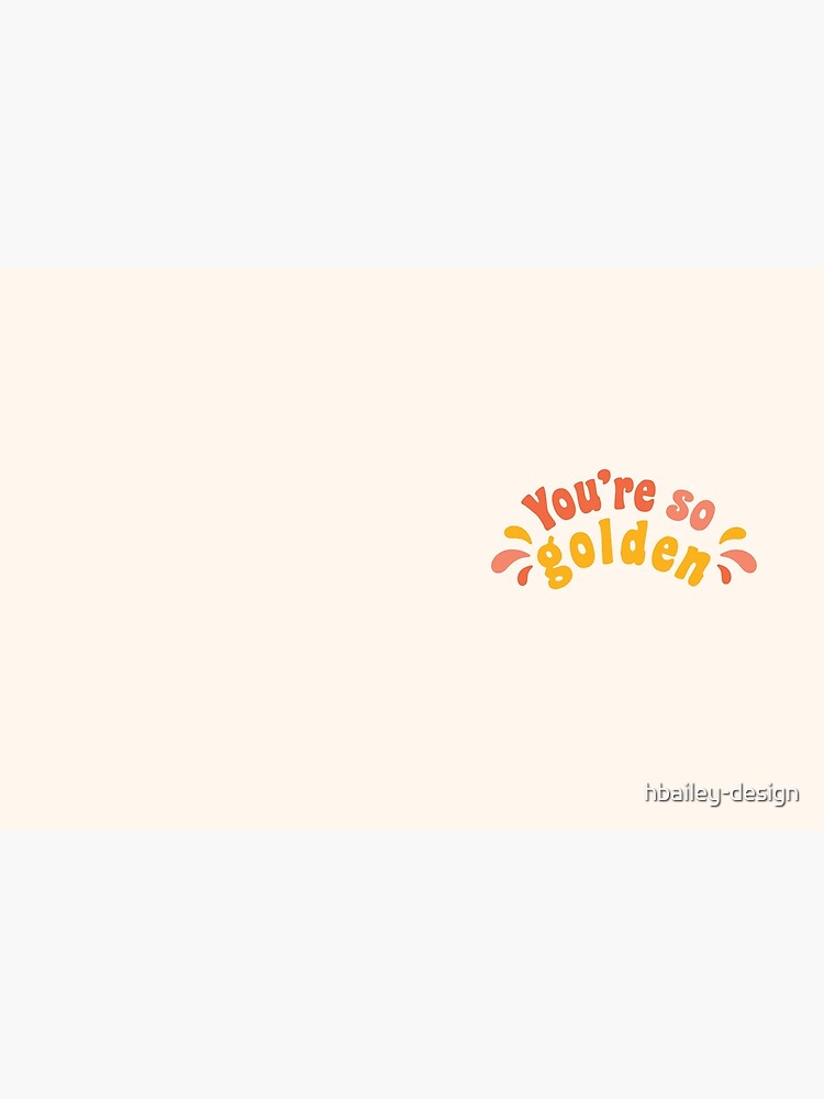 You're so golden by hbailey-design