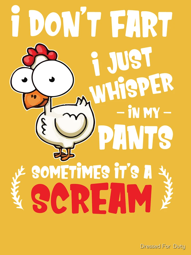 I Don't Fart I Whisper In My Pants - Farting Chicken Lover Gift Essential  T-Shirt for Sale by Dressed For Duty