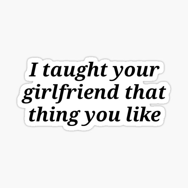 Item preview, Taught your girlfriend slogan designed and sold by shadowthor.