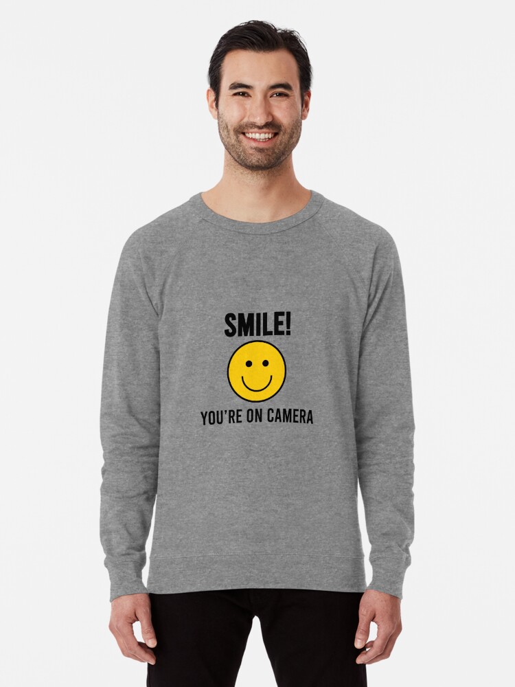 smile you're on camera sweatshirt