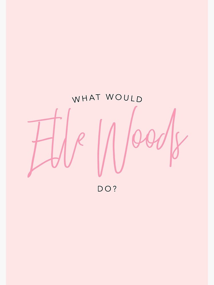 WHAT WOULD ELLE WOODS DO? by funkythings