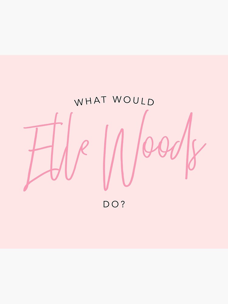 WHAT WOULD ELLE WOODS DO? by funkythings