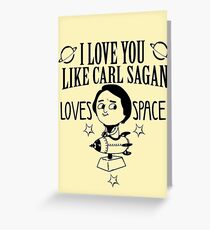 I love you like carl sagan loves space Greeting Card