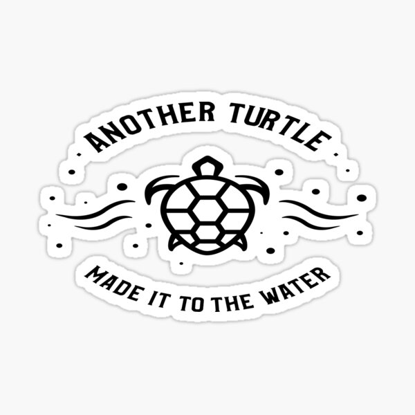 Another Turtle Made It Sticker