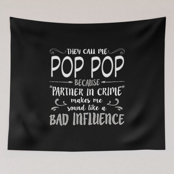 Item preview, They Call Me Pop Pop Because Partner In Crime Makes Me Sound Like A Bad Influence designed and sold by nikkidawn74.