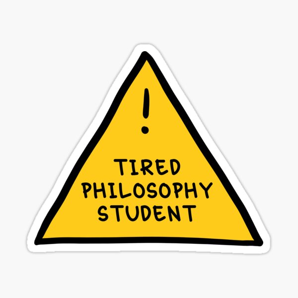 Item preview, ⚠ Tired Philosophy Student ⚠ designed and sold by orlumbuspirate.