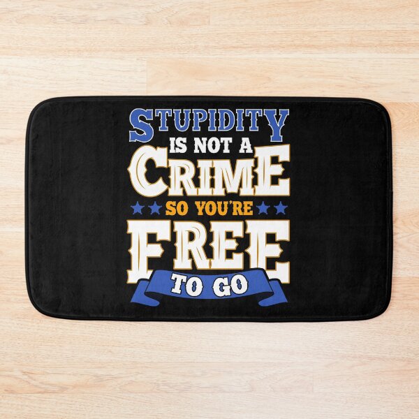 Item preview, Stupidity Is Not a Crime, So You're Free To Go Pun designed and sold by perfectpresents.
