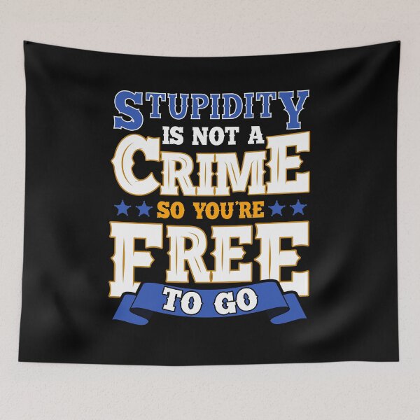 Item preview, Stupidity Is Not a Crime, So You're Free To Go Pun designed and sold by perfectpresents.