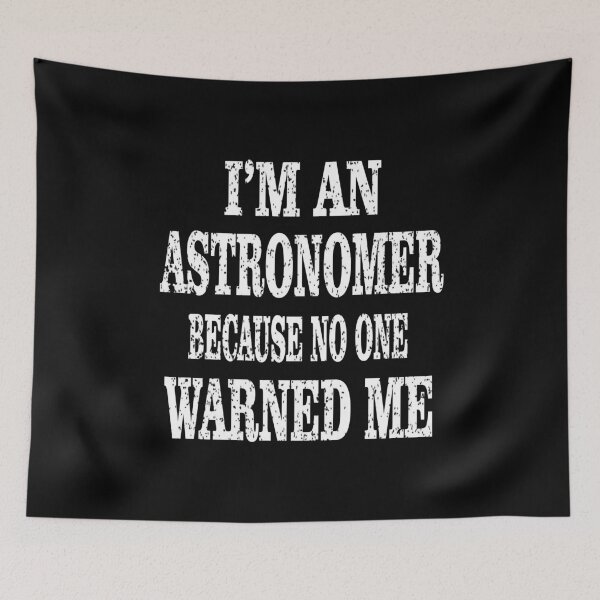 Item preview, Astronomer Because No One Warned Me - Funny Astronomy product designed and sold by Grabitees.