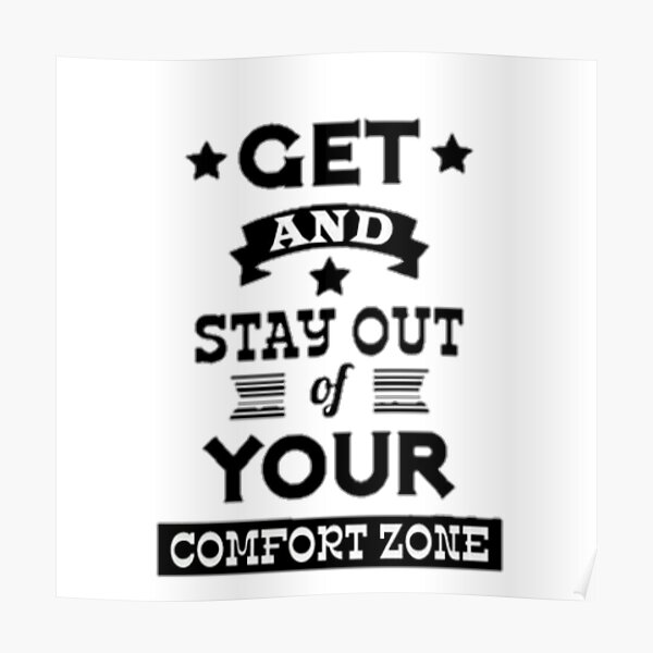 "Get and stay out of your comfort zone" Poster for Sale by heena111 ...