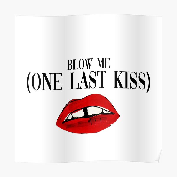 Blow Me One Last Kiss Poster By Dani Moffet Redbubble