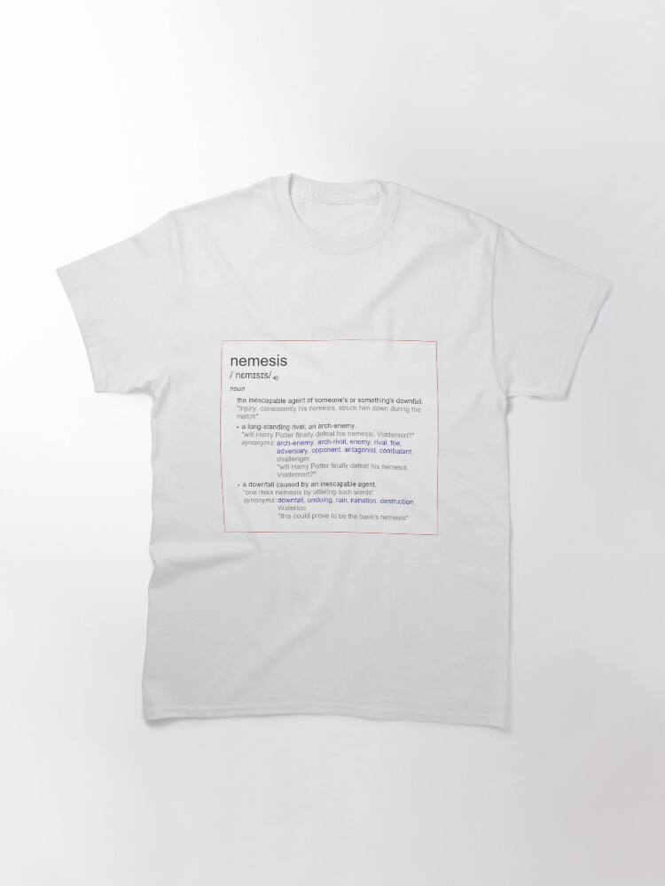 Alternate view of What is the meaning of nemesis ? Classic T-Shirt