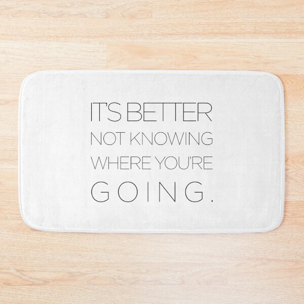 Item preview, It's Better Not Knowing Where You're Going designed and sold by Unspirations.