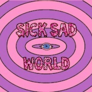 Artwork thumbnail, Sick Sad World by cinlali