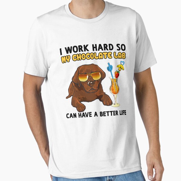 Item preview, Funny Chocolate Labrador TShirt Chocolate Lab Lover Design "I work hard so my Chocolate Lab can have a better life" designed and sold by adsman68.