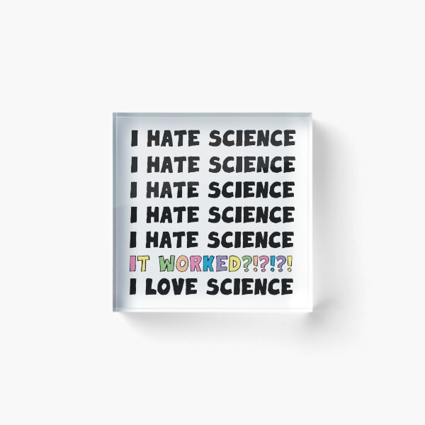 Item preview, I Hate Science. It Worked?!?! I Love Science. designed and sold by Geek-topia.