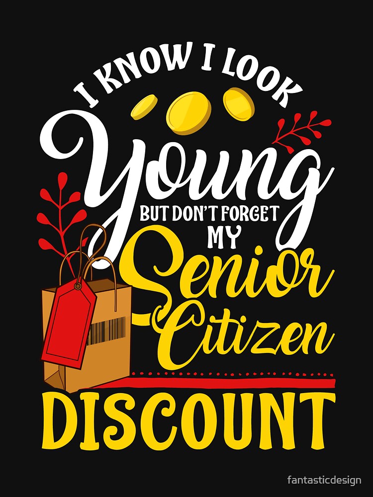 Don't Forget My Senior Citizen Discount Funny Sarcastic Senior Citizen by fantasticdesign