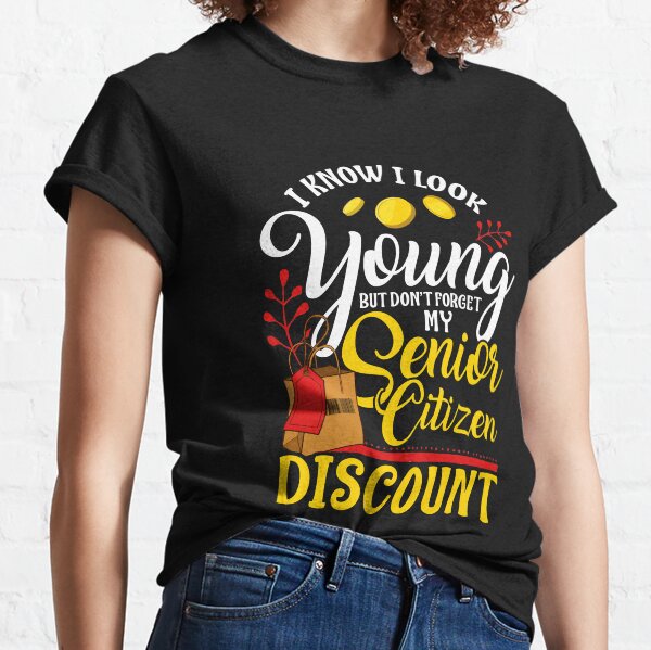 Don't Forget My Senior Citizen Discount Funny Sarcastic Senior Citizen Classic T-Shirt
