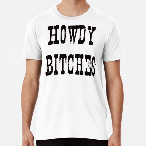 Howdy Bitches,Cowgirl Shirt,Cowgirl Birthday,Cowboy Shirt,Hippie Clothes,Shirt, Concert Shirt, DAM Creative, Premium T-Shirt