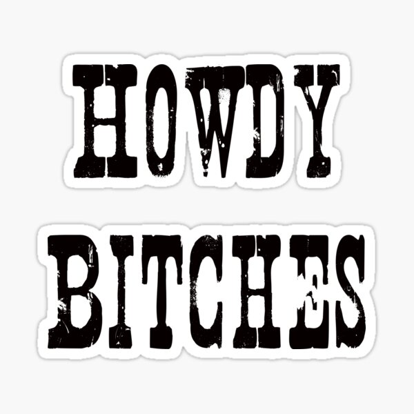 Howdy Bitches Sticker