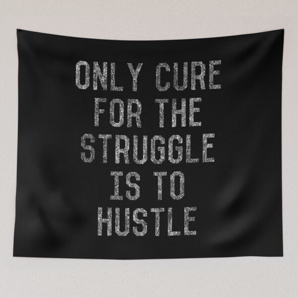 Item preview, Only Cure For The Struggle is to Hustle designed and sold by flippinsg.