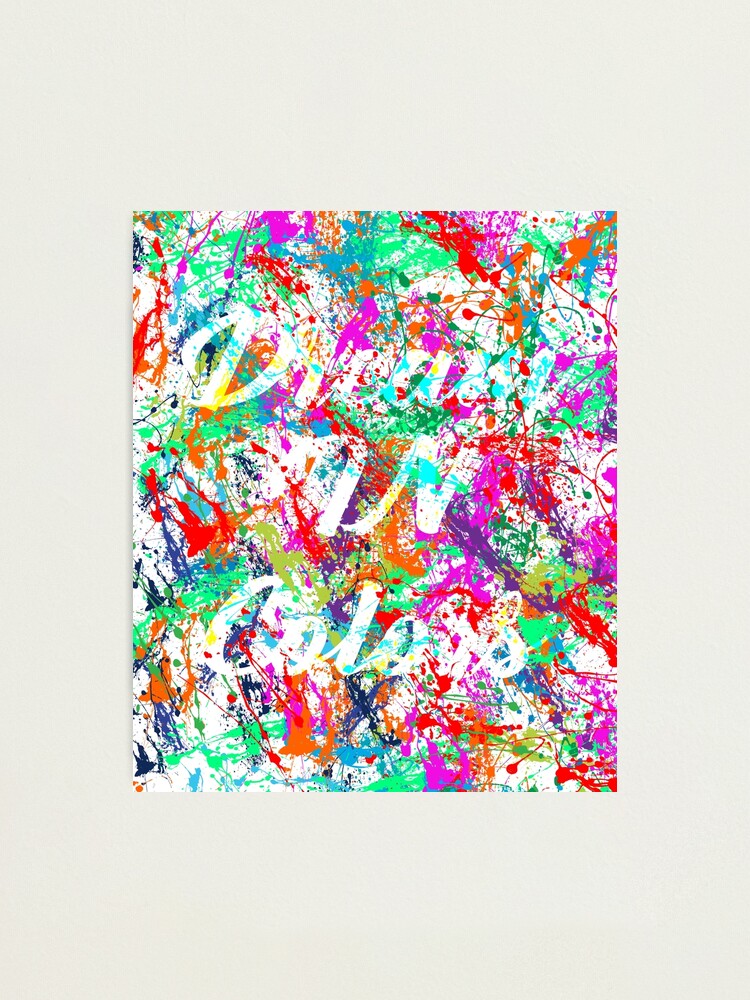 "Paint Splatter Pop Art Dream In Colors" Photographic Print for Sale by