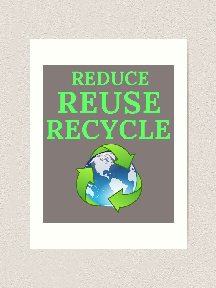 Earth Day Awareness Celebration Day Climate Change Gift With The Slogan Reduce Reuse And Recycle For Science Teachers To Save The Mother Earth Art Print By Immaturity Redbubble