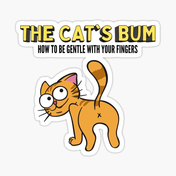 The Cats Bum: How to be gentle with your fingers Sticker