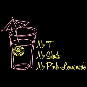 Artwork thumbnail, No T, No Shade, No Pink Lemonade by merimeaux