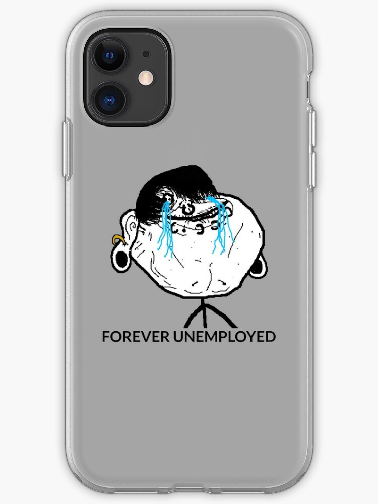 Forever Unemployed Meme Iphone Case Cover By Ph Design Redbubble - forever alone meme transparent t shirt roblox being