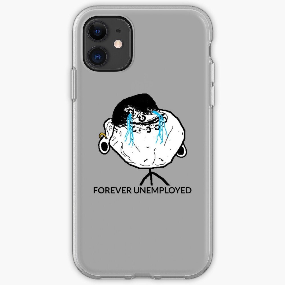 Forever Unemployed Meme Iphone Case Cover By Ph Design Redbubble - forever alone roblox game