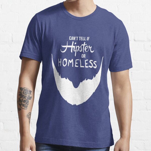 Can't Tell if Hipster or Homeless Essential T-Shirt