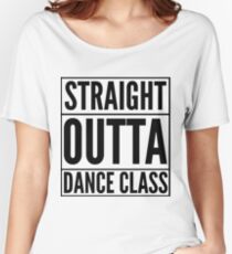 Straight Outta Dance Class (Black on transparent) Women's Relaxed Fit T-Shirt
