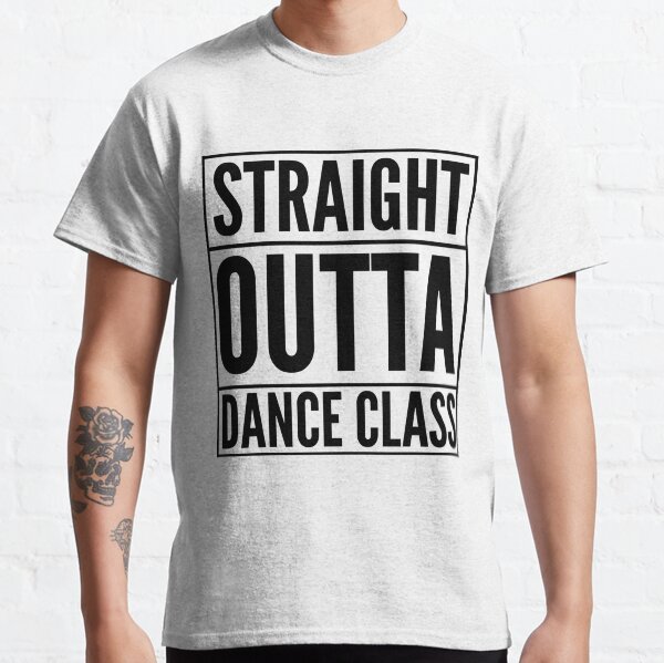 Straight Outta Dance Class (Black on transparent) Classic T-Shirt