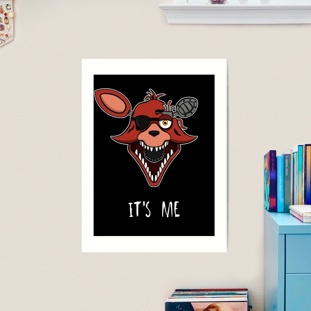 Five Nights at Freddy's - FNAF - Foxy - It's Me! Art Print for