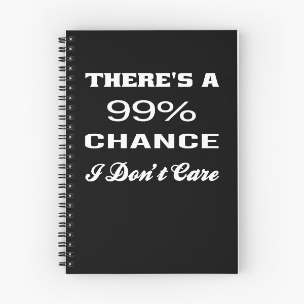 Item preview, There's a 99 % Chance I Don't Care Funny designed and sold by osamamohamad.