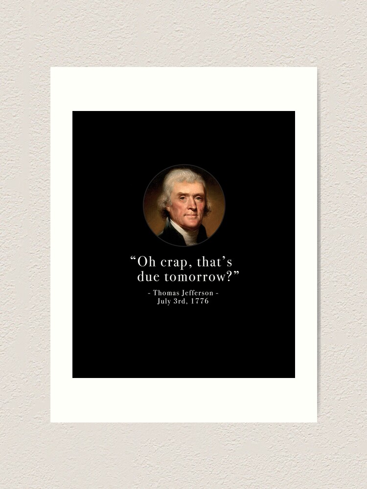 Oh Crap That's Due Tomorrow? Thomas Jefferson July 3rd,, 54% OFF